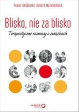 Blisko-nie-za-blisko-Terapeutyczne-rozmowOKLADKA_y-o-zwiazkach_Pawel-Drozdziak-Renata-Mazurowska,images_big,29,978-83-2465-189-4
